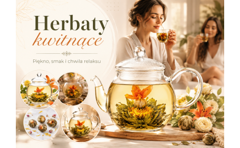 Herbaty kwitnące – wyjątkowy rytuał smaku, aromatu i piękna w filiżance